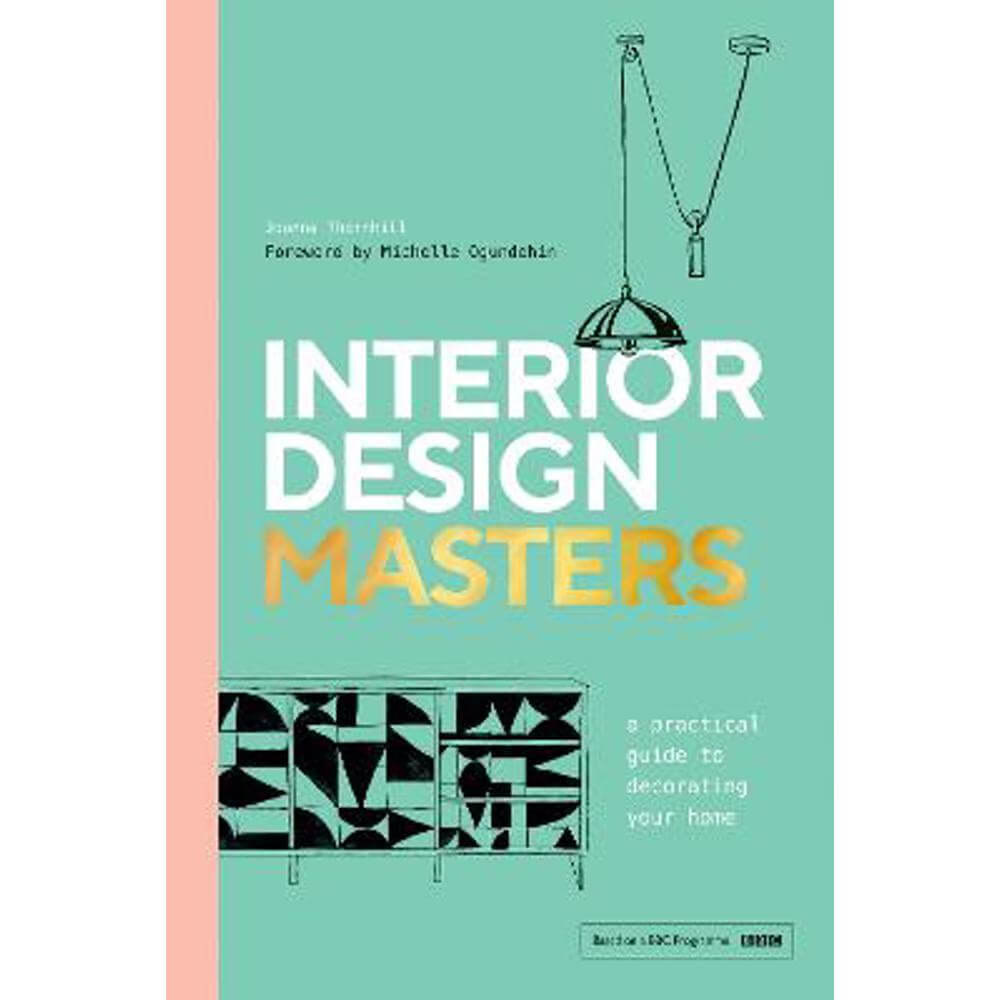 Interior Design Masters: A Practical Guide to Decorating Your Home (Hardback) - Joanna Thornhill